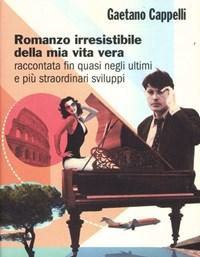 Romanzo Irresistibile Della Mia Vita Vera Raccontata Fin Quasi Negli Ultimi E Più Straordinari Sviluppi