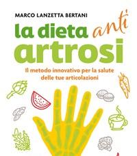 Dieta Anti Artrosi<br>Il Metodo Innovativo Per La Salute Delle Tue Articolazioni
