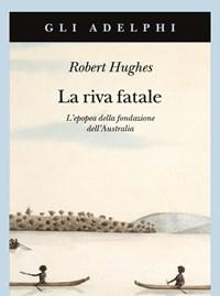 La Riva Fatale<br>Lepopea Della Fondazione DellAustralia