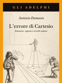 Lerrore Di Cartesio<br>Emozione, Ragione E Cervello Umano