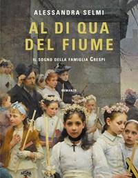 Al Di Qua Del Fiume<br>Il Sogno Della Famiglia Crespi