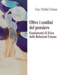 Oltre I Confini Del Pensiero<br>Fondamenti Di Etica Delle Relazioni Umane