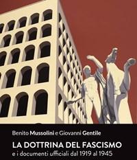 La Dottrina Del Fascismo<br>E I Documenti Ufficiali Dal 1919 Al 1945