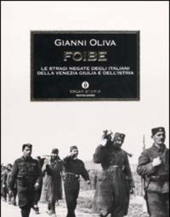 Foibe<br>Le Stragi Negate Degli Italiani Della Venezia Giulia E DellIstria