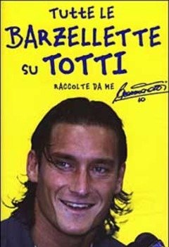 Tutte Le Barzellette Su Totti (raccolte Da Me)