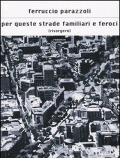 Per Queste Strade Familiari E Feroci (risorgerò)