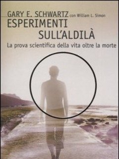 Esperimenti Sull"aldilà<br>La Prova Scientifica Della Vita Oltre La Morte