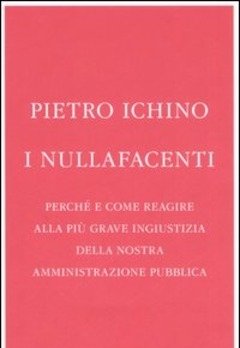 I Nullafacenti<br>Perché E Come Reagire Alla Più Grave Ingiustizia Della Nostra Amministrazione Pubblica