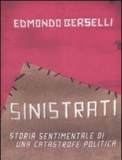 Sinistrati<br>Storia Sentimentale Di Una Catastrofe Politica