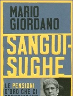 Sanguisughe<br>Le Pensioni D"oro Che Ci Prosciugano Le Tasche