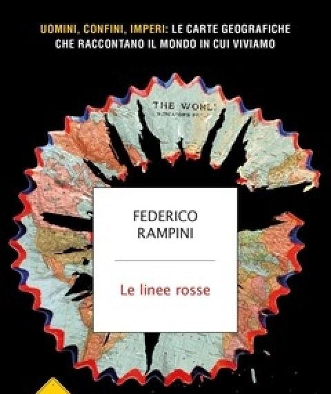 Le Linee Rosse<br>Uomini, Confini, Imperi Le Carte Geografiche Che Raccontano Il Mondo In Cui Viviamo