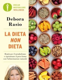 La Dieta Non Dieta<br>Riattivare Il Metabolismo E Ripristinare Il Peso Forma Con L"alimentazione Naturale
