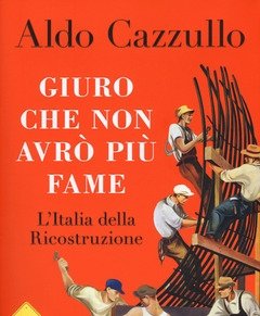 Giuro Che Non Avrò Più Fame<br>L"Italia Della Ricostruzione