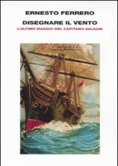 Disegnare Il Vento<br>L"ultimo Viaggio Del Capitano Salgari