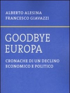 Goodbye Europa<br>Cronache Di Un Declino Economico E Politico