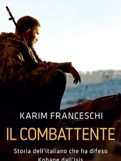 Il Combattente<br>Storia Dell"italiano Che Ha Difeso Kobane Dall"Isis