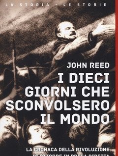 I Dieci Giorni Che Sconvolsero Il Mondo<br>La Cronaca Della Rivoluzione D"Ottobre In Presa Diretta