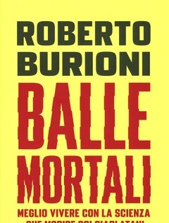 Balle Mortali<br>Meglio Vivere Con La Scienza Che Morire Coi Ciarlatani