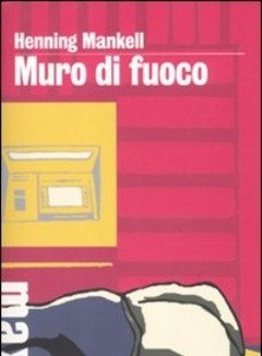 Muro Di Fuoco<br>Le Inchieste Del Commissario Kurt Wallander<br>Vol<br>8