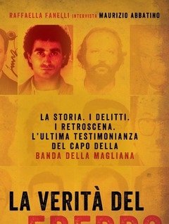 La Verità Del Freddo<br>La Storia<br>I Delitti<br>I Retroscena<br>L"ultima Testimonianza Del Capo Della Banda Della Magliana