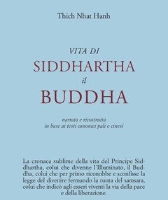 Vita Di Siddhartha Il Buddha<br>Narrata E Ricostruita In Base Ai Testi Canonici Pali E Cinesi