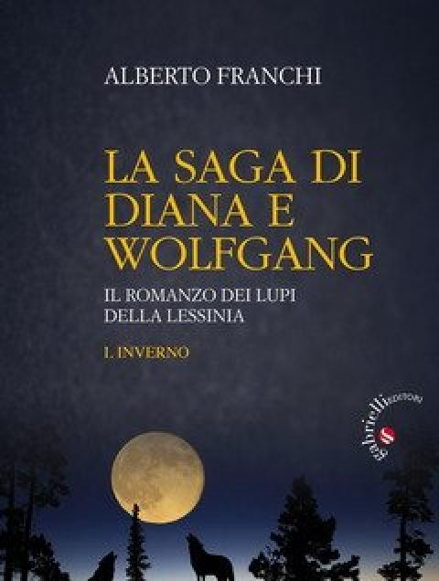 La Saga Di Diana E Wolfgang<br>Il Romanzo Dei Lupi Della Lessinia<br>Vol<br>1 Inverno.