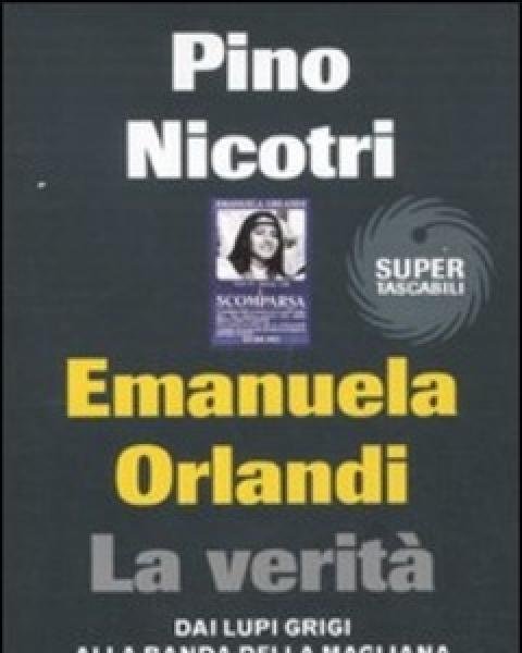 Emanuela Orlandi La Verità<br>Dai Lupi Grigi Alla Banda Della Magliana