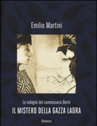 Il Mistero Della Gazza Ladra<br>Le Indagini Del Commissario Berté