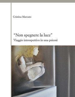 «Non Spegnere La Luce»<br>Viaggio Introspettivo In Una Psicosi