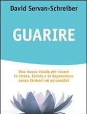 Guarire<br>Una Nuova Strada Per Curare Lo Stress, L"ansia E La Depressione Senza Farmaci Né Psicanalisi