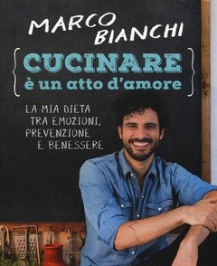 Cucinare è Un Atto D"amore<br>La Mia Dieta Tra Emozioni, Prevenzione E Benessere