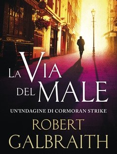 La Via Del Male<br>Un"indagine Di Cormoran Strike