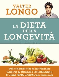 La Dieta Della Longevità<br>Dallo Scienziato Che Ha Rivoluzionato La Ricerca Su Staminali E Invecchiamento, La Dieta Mima-digiuno Per Vivere Sani Fino A