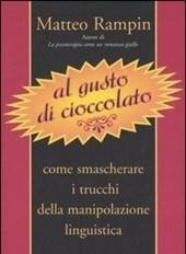 Al Gusto Di Cioccolato<br>Come Smascherare I Trucchi Della Manipolazione Linguistica