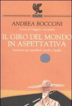 Il Giro Del Mondo In Aspettativa<br>Istruzioni Per Sperdersi Modi E Luoghi