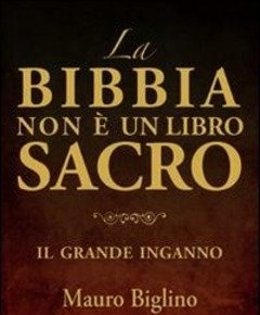 La Bibbia Non è Un Libro Sacro<br>Il Grande Inganno