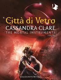 Città Di Vetro<br>Shadowhunters<br>The Mortal Instruments<br>Vol<br>3