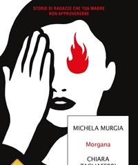 Morgana<br>Storie Di Ragazze Che Tua Madre Non Approverebbe