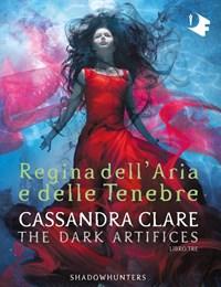 Regina Dellaria E Delle Tenebre<br>Dark Artifices<br>Shadowhunters