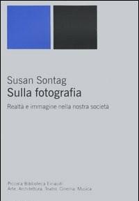 Sulla Fotografia<br>Realtà E Immagine Nella Nostra Società