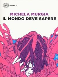 Il Mondo Deve Sapere<br>Romanzo Tragicomico Di Una Telefonista Precaria