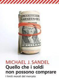 Quello Che I Soldi Non Possono Comprare<br>I Limiti Morali Del Mercato