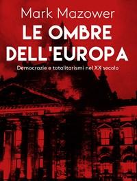 Le Ombre DellEuropa<br>Democrazie E Totalitarismi Nel XX Secolo