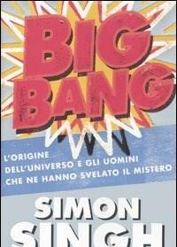 Big Bang<br>Lorigine Delluniverso E Gli Uomini Che Ne Hanno Svelato Il Mistero