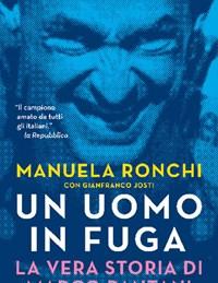 Un Uomo In Fuga<br>La Vera Storia Di Marco Pantani