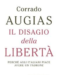 Il Disagio Della Libertà<br>Perché Agli Italiani Piace Avere Un Padrone