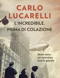 L Incredibile, Prima Di Colazione<br>Strane Storie Per Cominciare Bene La Giornata