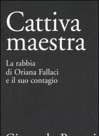 Cattiva Maestra<br>La Rabbia Di Oriana Fallaci E Il Suo Contagio