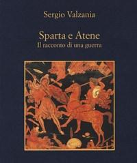 Sparta E Atene<br>Il Racconto Di Una Guerra