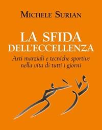 La Sfida Delleccellenza<br>Arti Marziali E Tecniche Sportive Nella Vita Di Tutti I Giorni